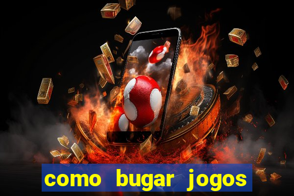 como bugar jogos de cassino